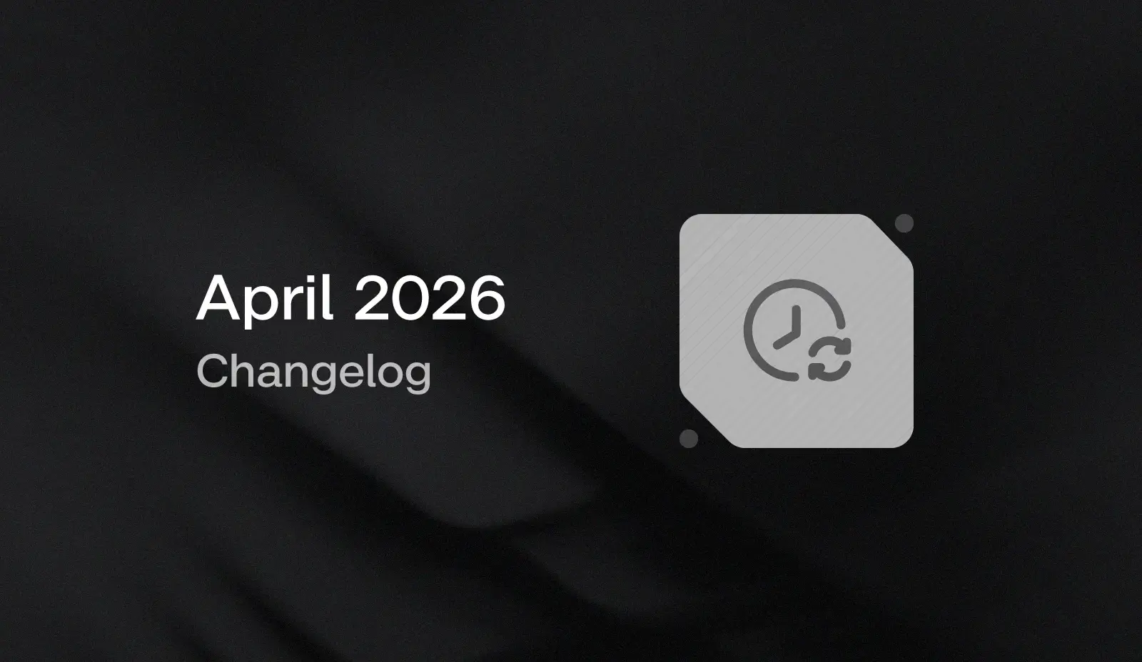 April 2026 Changelog