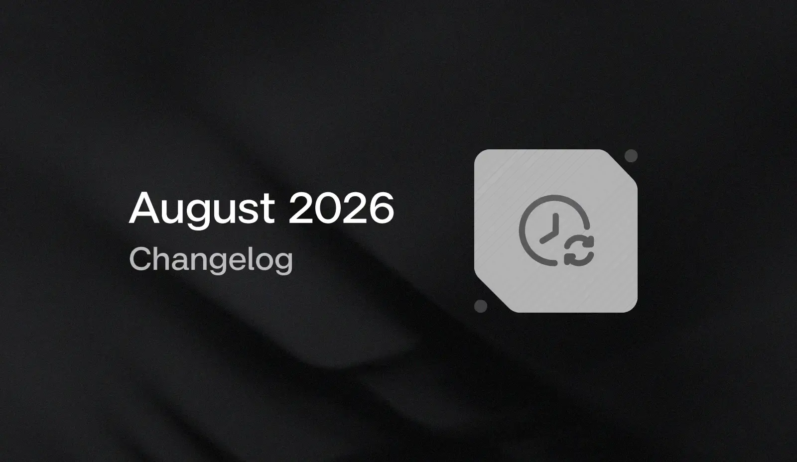 August 2026 Changelog