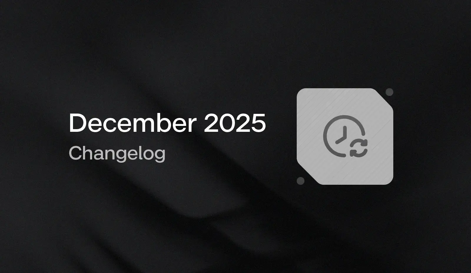December 2025 Changelog