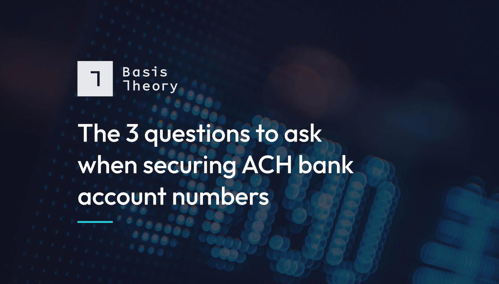 3 questions to ask when securing ACH bank account numbers