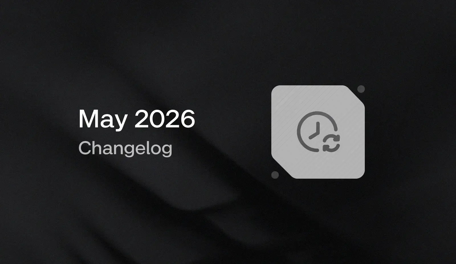 May 2026 Changelog