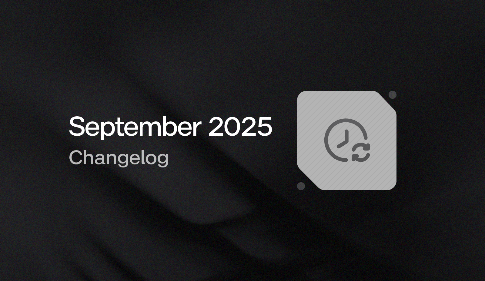 September 2025 Changelog