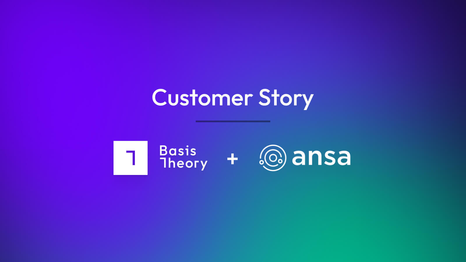 Ansa and Basis Theory customer story