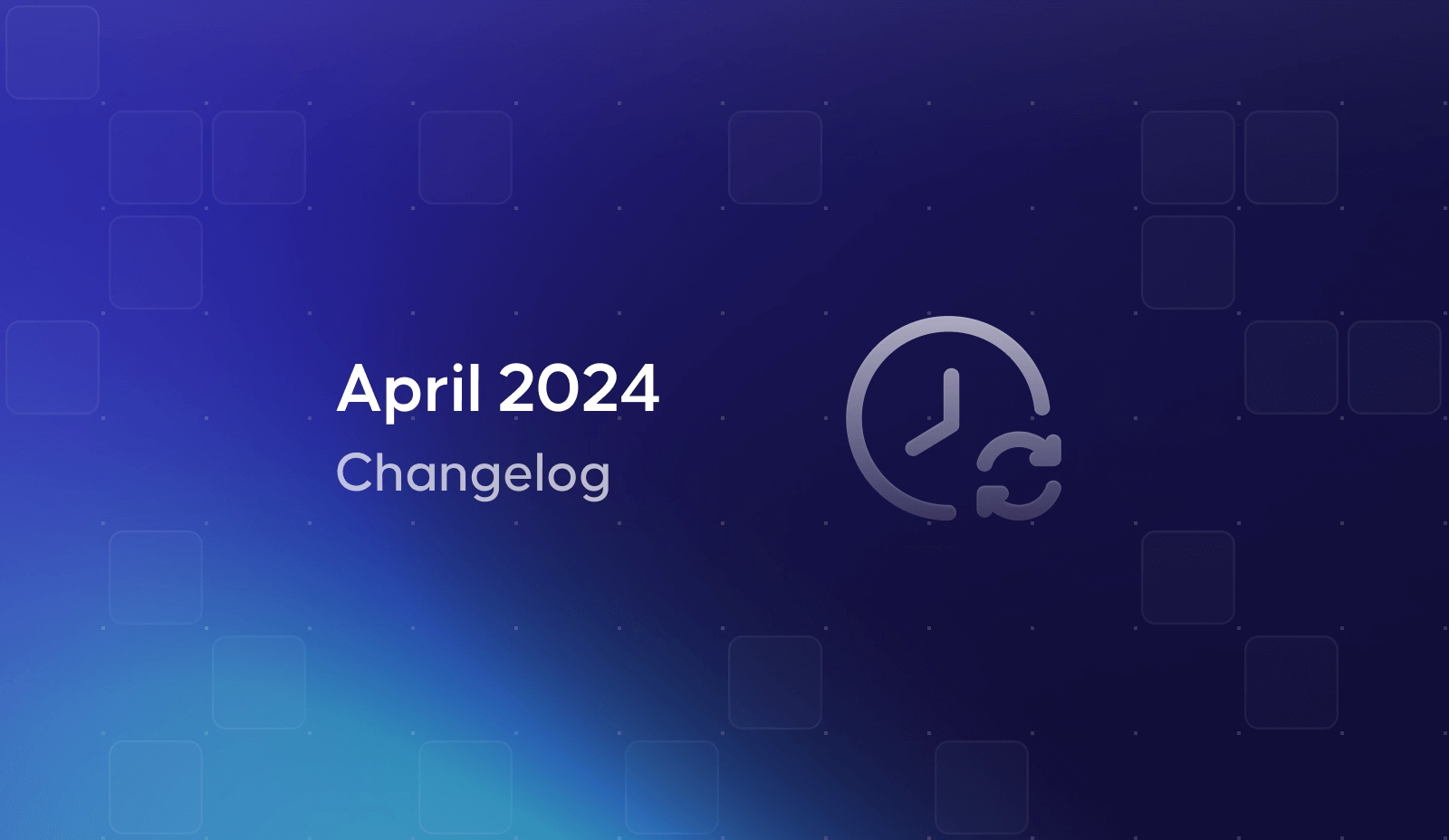 April 2024 Changelog
