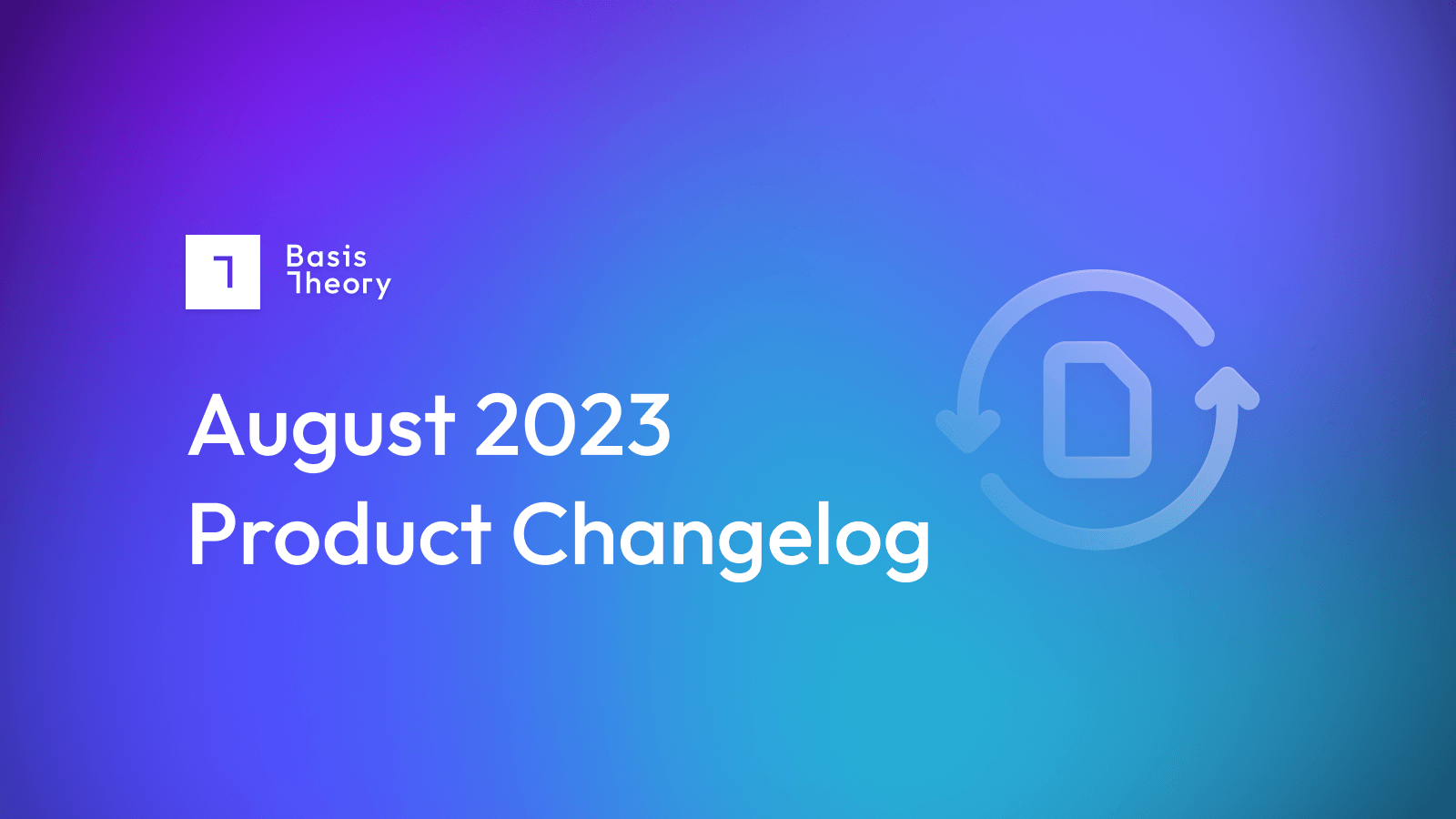 August 2023 Product Changelog