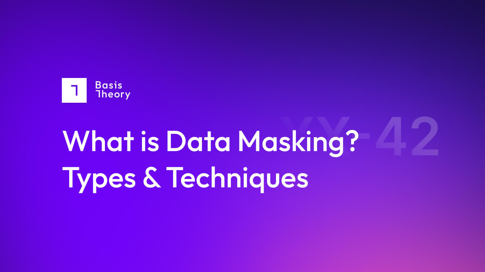 Data masking types and techniques