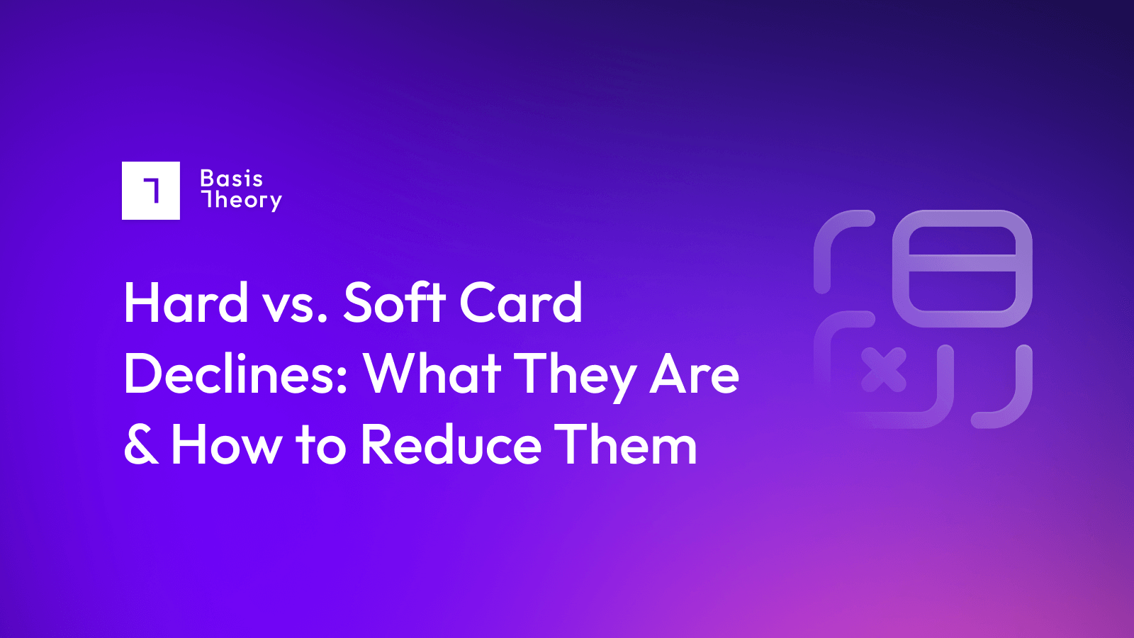 hard vs. soft card declines: what's the difference?