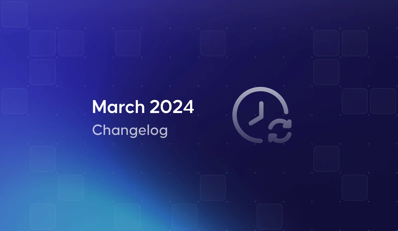 March 2024 Product Changelog