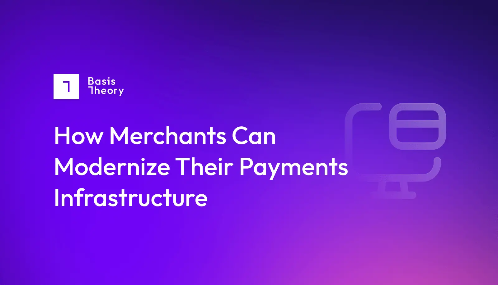 How merchants can modernize their payments infrastructure