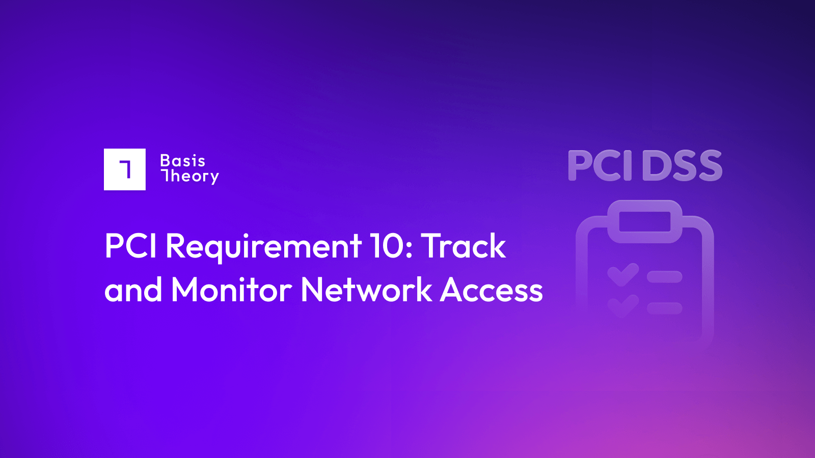 PCI DSS Requirement 10: Track and Monitor Network Access