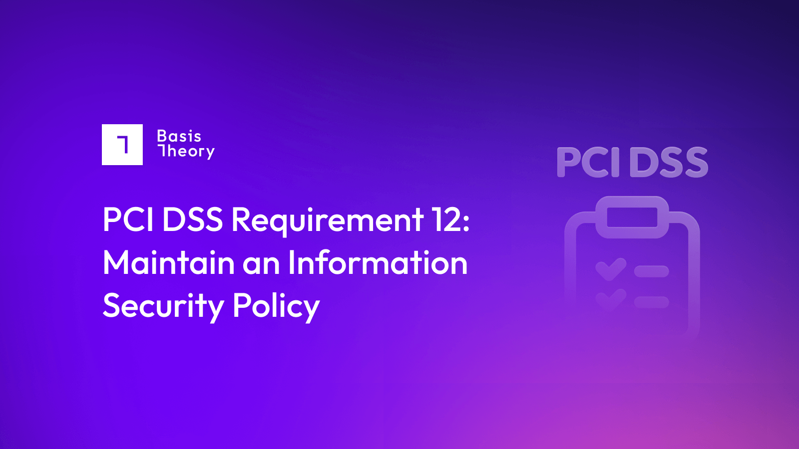 PCI DSS Requirement 12: Maintain an Information Security Policy