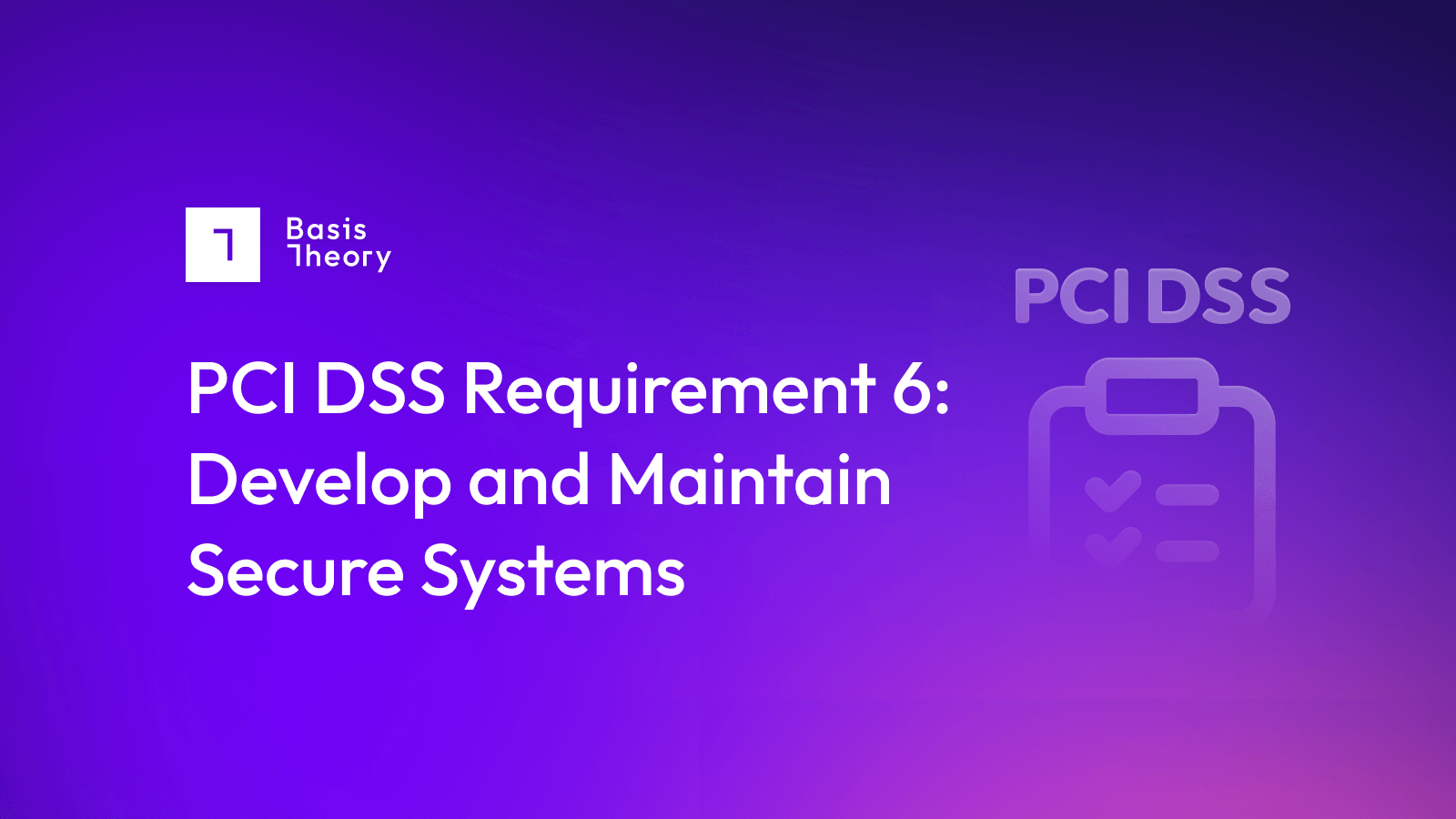 PCI DSS requirement 6: develop and maintain secure systems