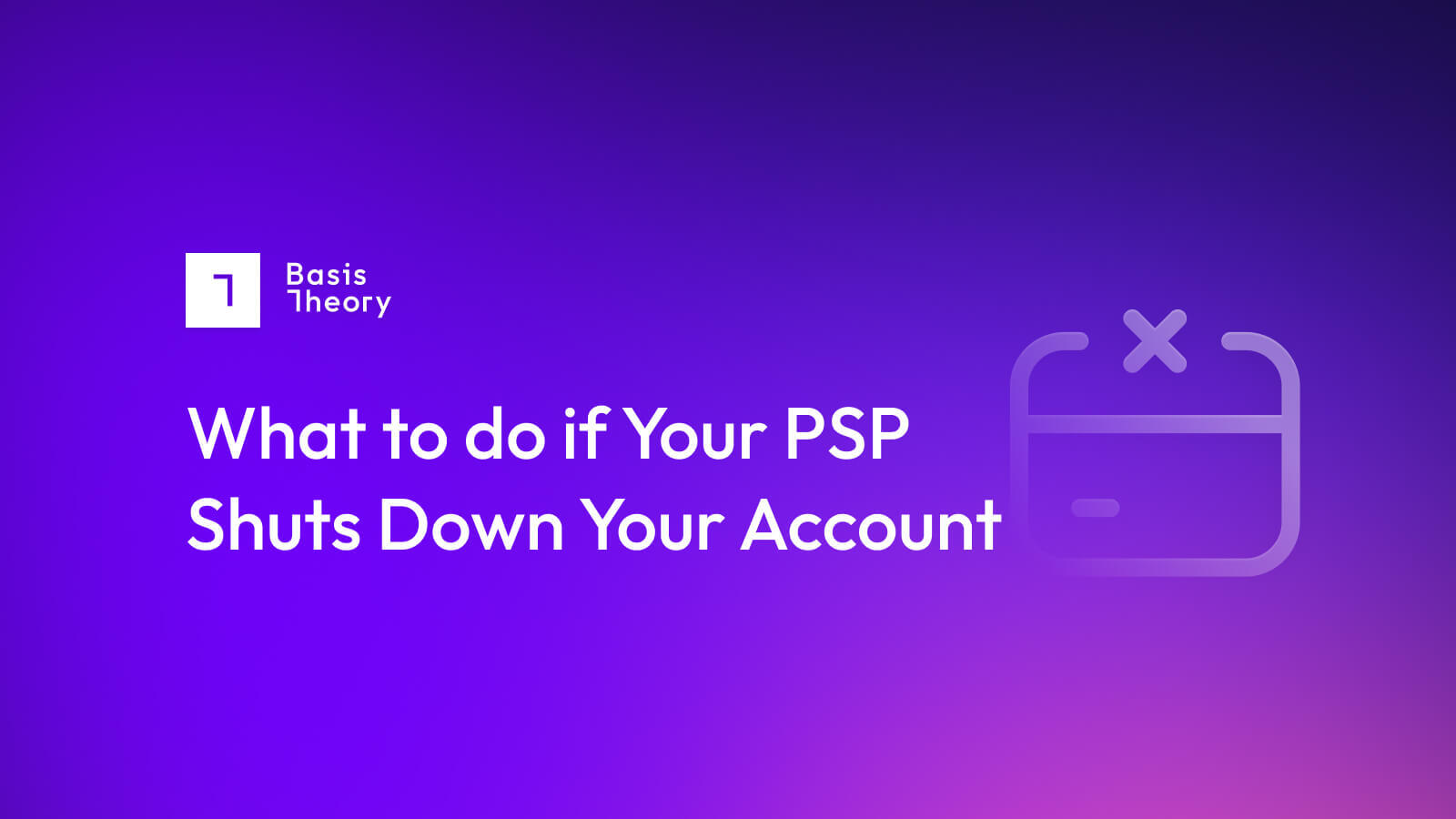 What to do if your PSP Shuts Down Your Account