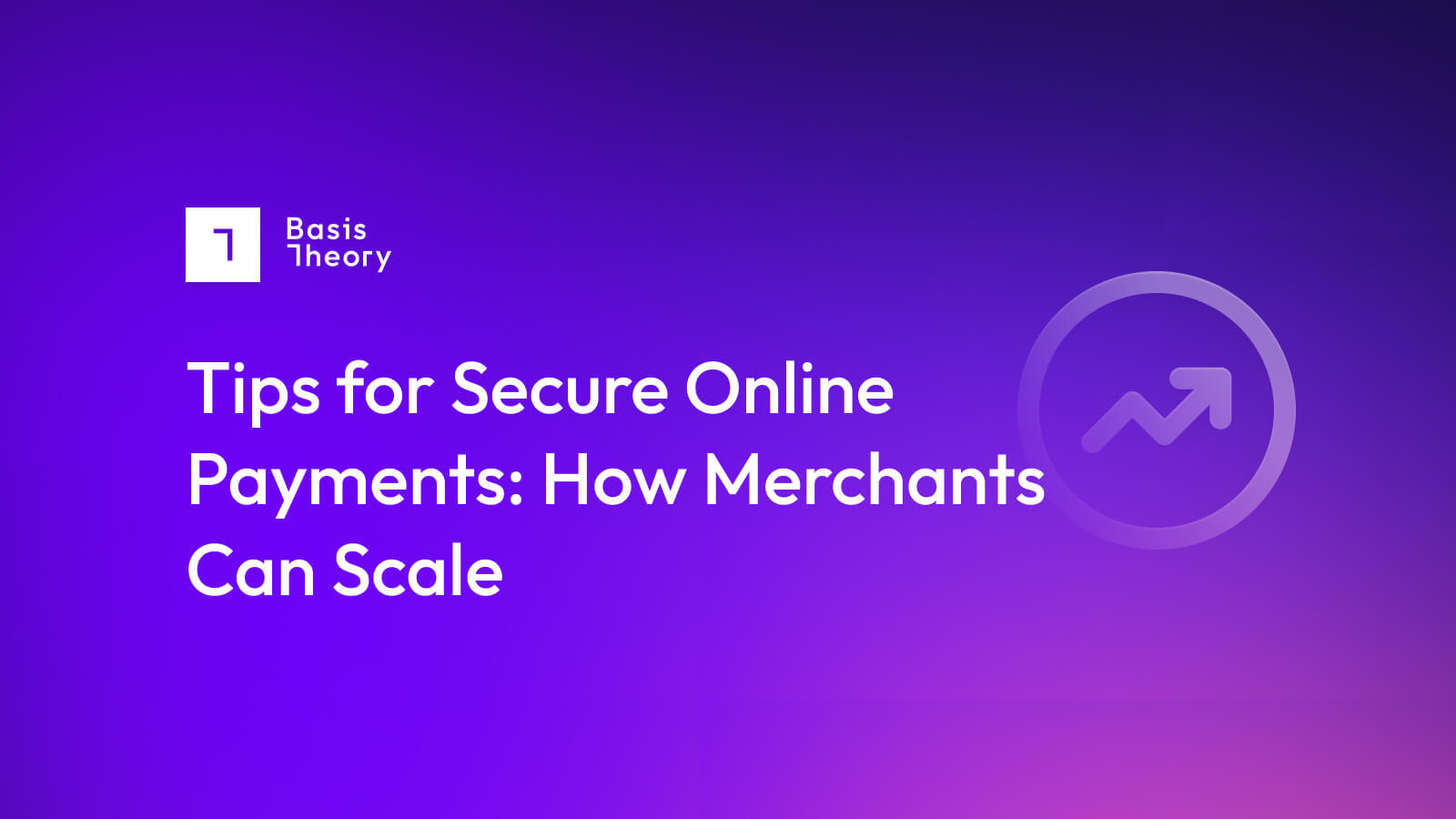 Secure online payments to help merchants scale