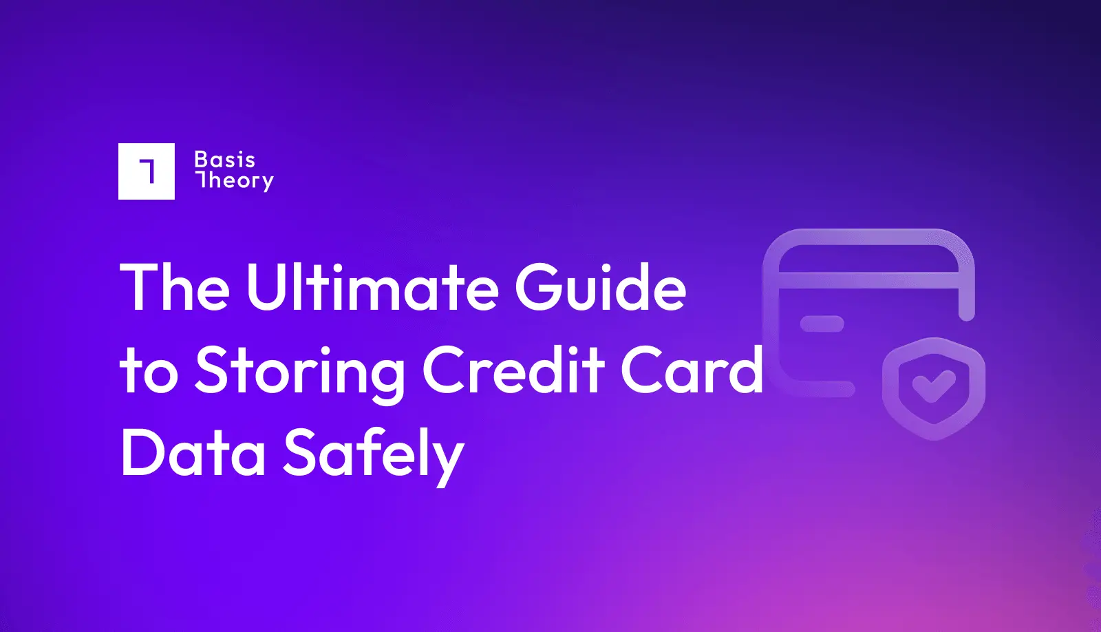 The ultimate guide to storing credit card data securely